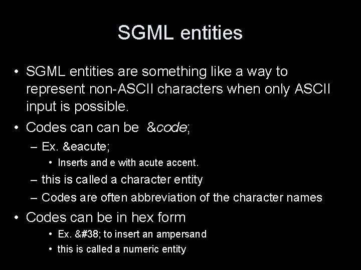 SGML entities • SGML entities are something like a way to represent non-ASCII characters