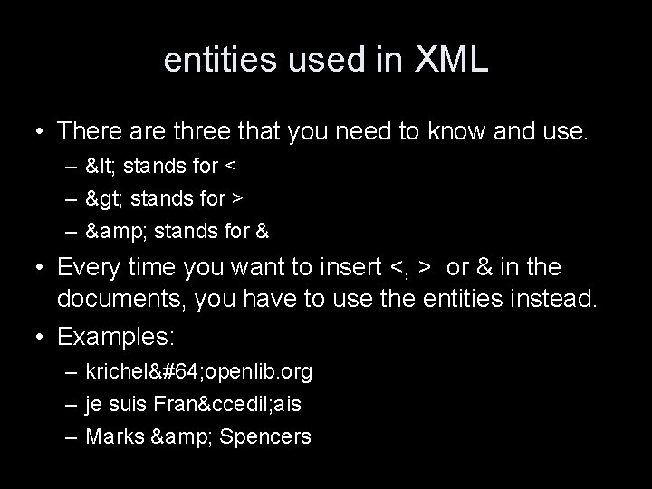 entities used in XML • There are three that you need to know and