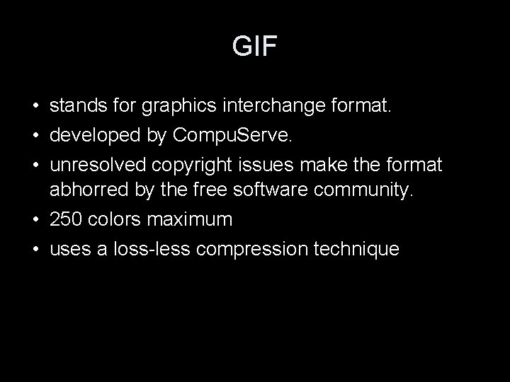 GIF • stands for graphics interchange format. • developed by Compu. Serve. • unresolved