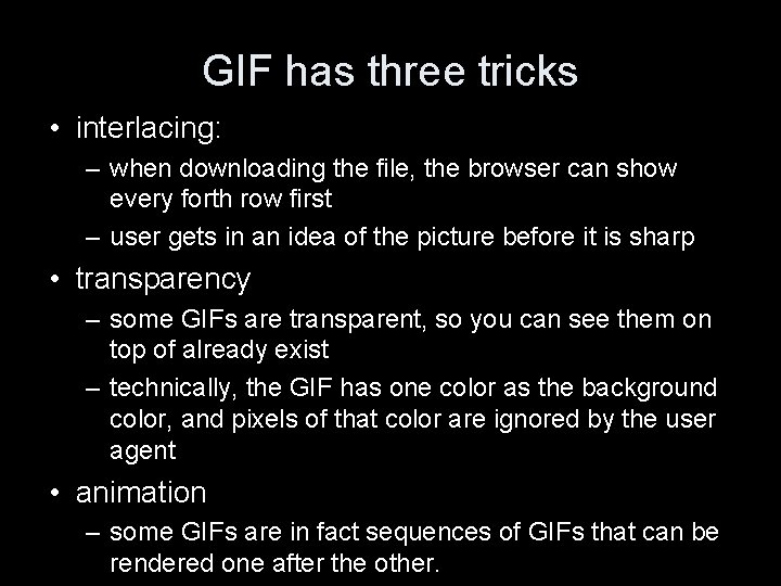 GIF has three tricks • interlacing: – when downloading the file, the browser can