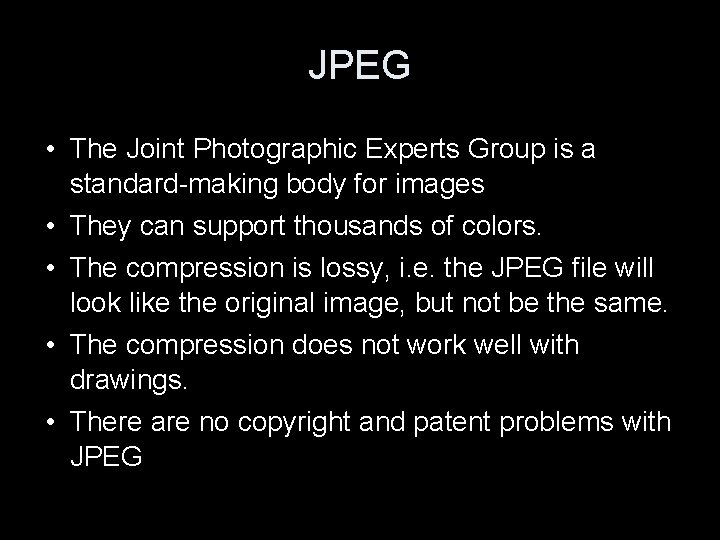 JPEG • The Joint Photographic Experts Group is a standard-making body for images •