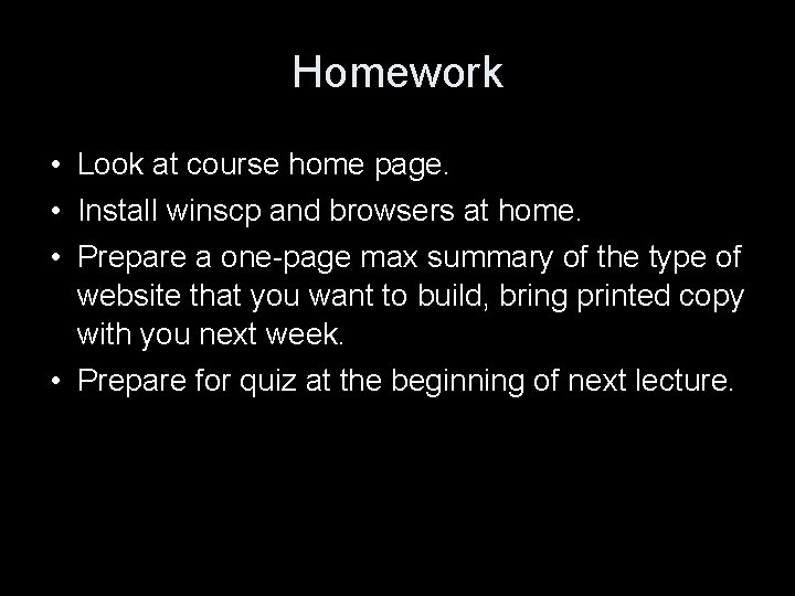 Homework • Look at course home page. • Install winscp and browsers at home.