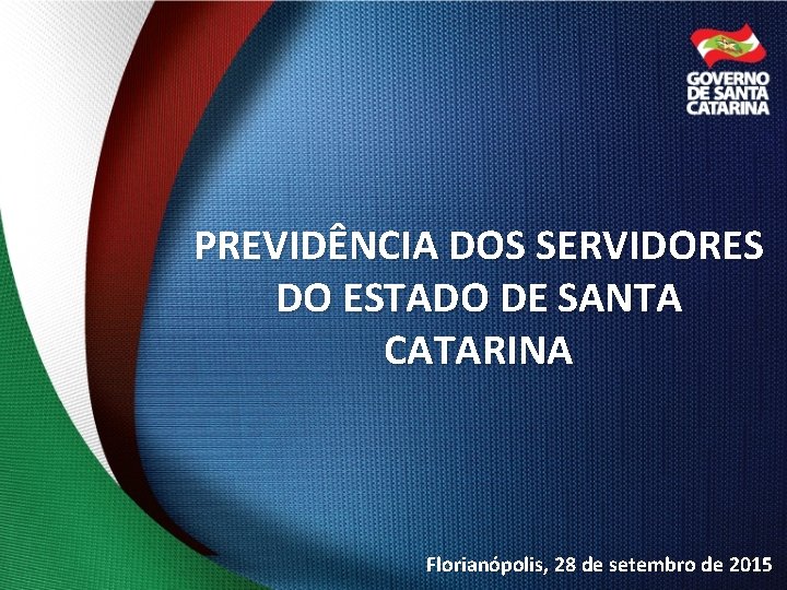 PREVIDÊNCIA DOS SERVIDORES DO ESTADO DE SANTA CATARINA Florianópolis, 28 de setembro de 2015