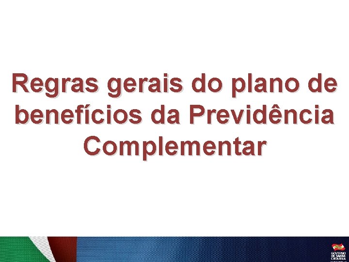 Regras gerais do plano de benefícios da Previdência Complementar 