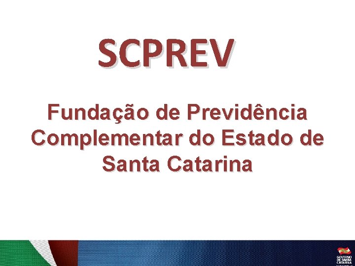 SCPREV Fundação de Previdência Complementar do Estado de Santa Catarina 