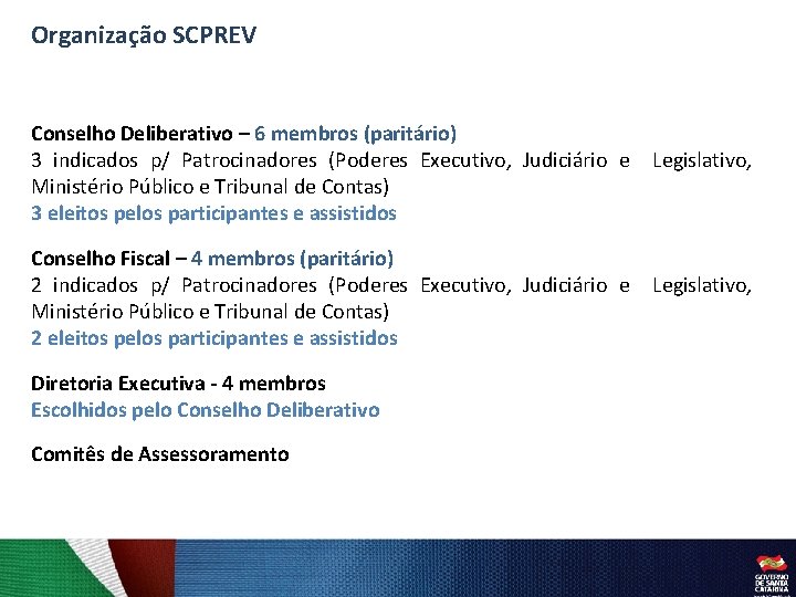 Organização SCPREV Conselho Deliberativo – 6 membros (paritário) 3 indicados p/ Patrocinadores (Poderes Executivo,