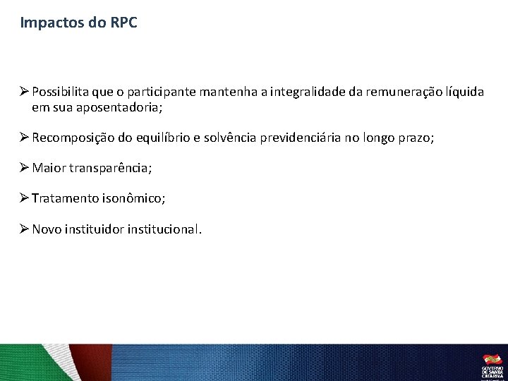 Impactos do RPC Ø Possibilita que o participante mantenha a integralidade da remuneração líquida