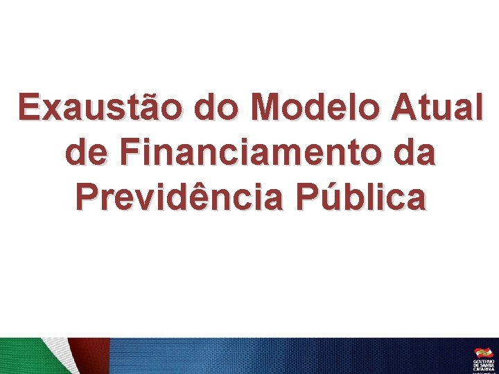 Exaustão do Modelo Atual de Financiamento da Previdência Pública 