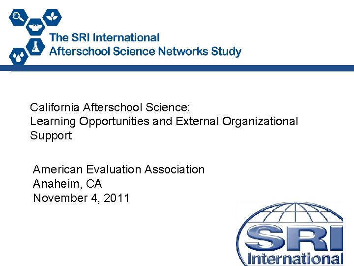 California Afterschool Science: Learning Opportunities and External Organizational Support American Evaluation Association Anaheim, CA