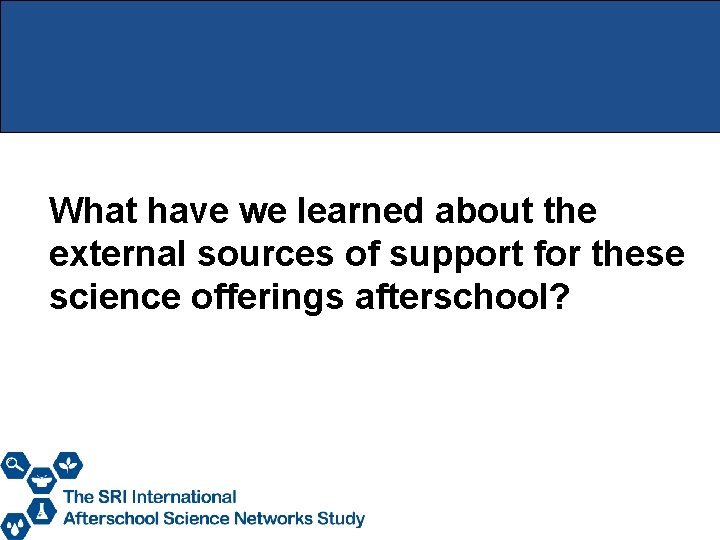 What have we learned about the external sources of support for these science offerings