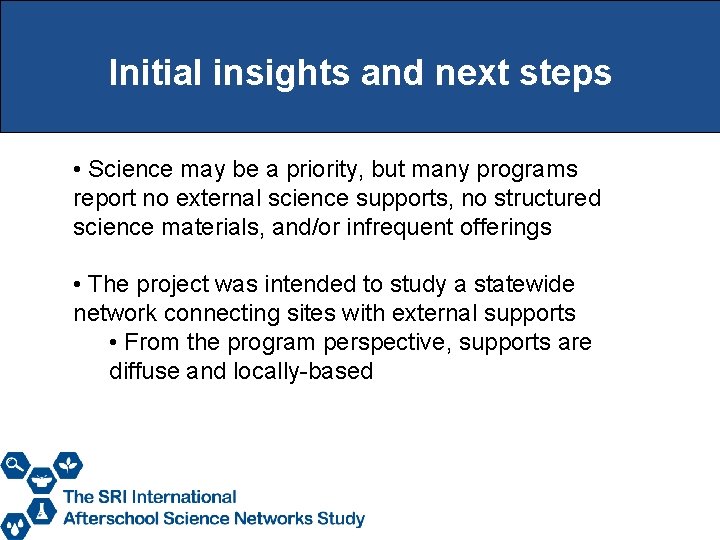 Initial insights and next steps • Science may be a priority, but many programs