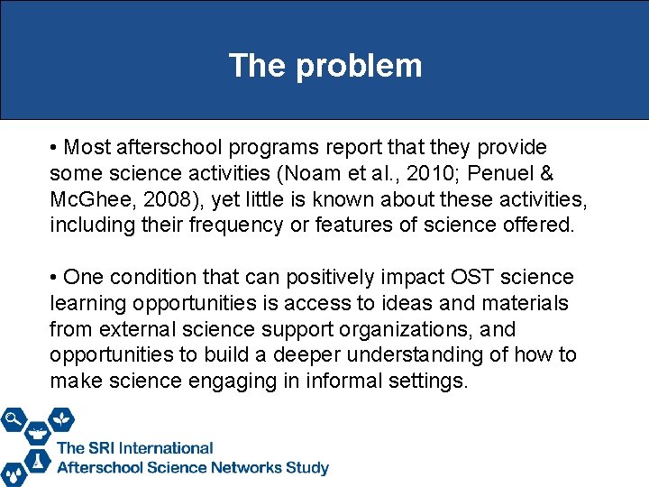 The problem • Most afterschool programs report that they provide some science activities (Noam