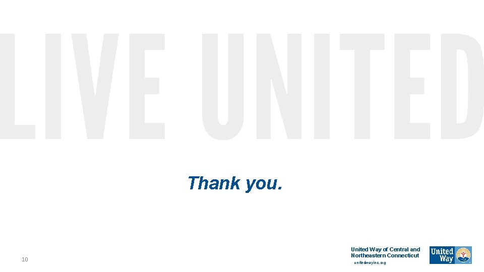 Thank you. 10 United Way of Central and Northeastern Connecticut unitedwayinc. org 