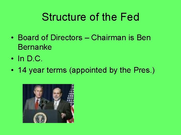 Structure of the Fed • Board of Directors – Chairman is Ben Bernanke •