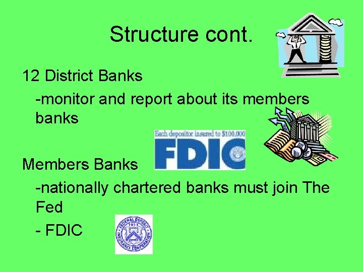 Structure cont. 12 District Banks -monitor and report about its members banks Members Banks