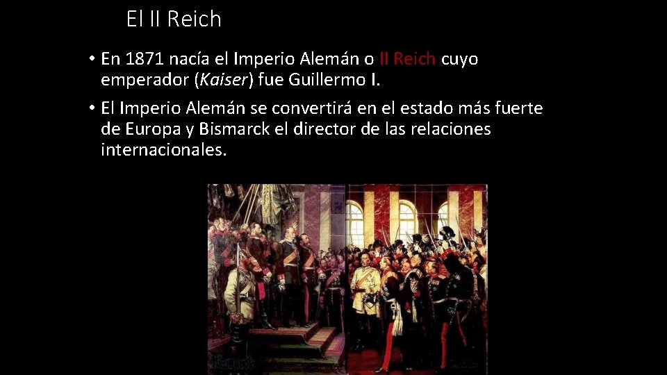 El II Reich • En 1871 nacía el Imperio Alemán o II Reich cuyo