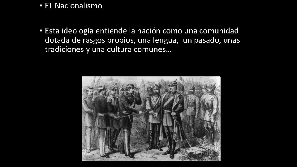  • EL Nacionalismo • Esta ideología entiende la nación como una comunidad dotada