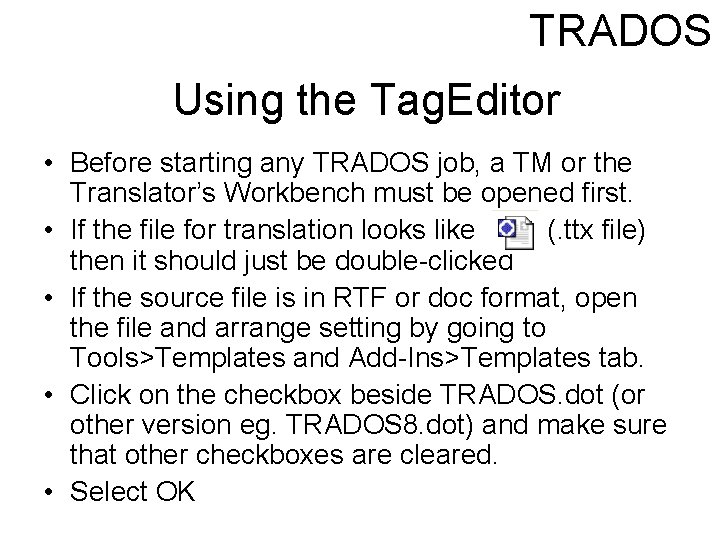 TRADOS Using the Tag. Editor • Before starting any TRADOS job, a TM or