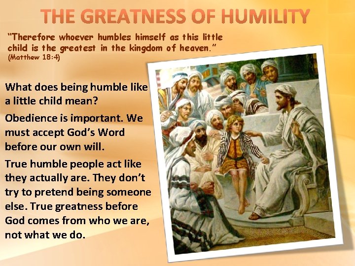 “Therefore whoever humbles himself as this little child is the greatest in the kingdom