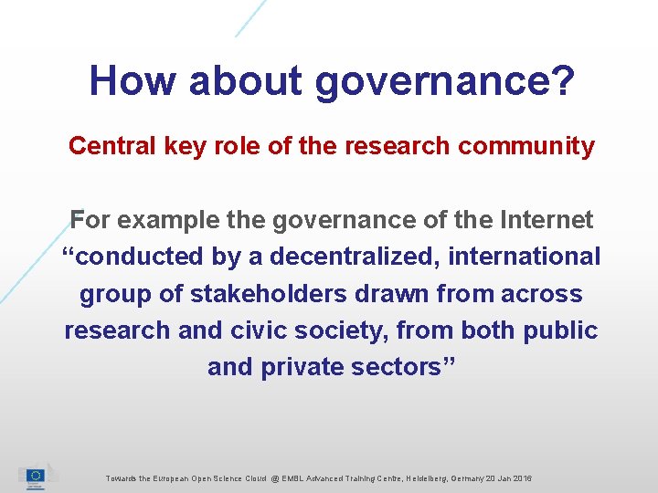 How about governance? Central key role of the research community For example the governance