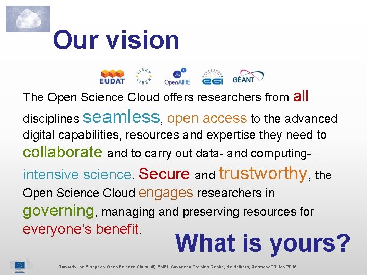 Our vision The Open Science Cloud offers researchers from all disciplines seamless, open access