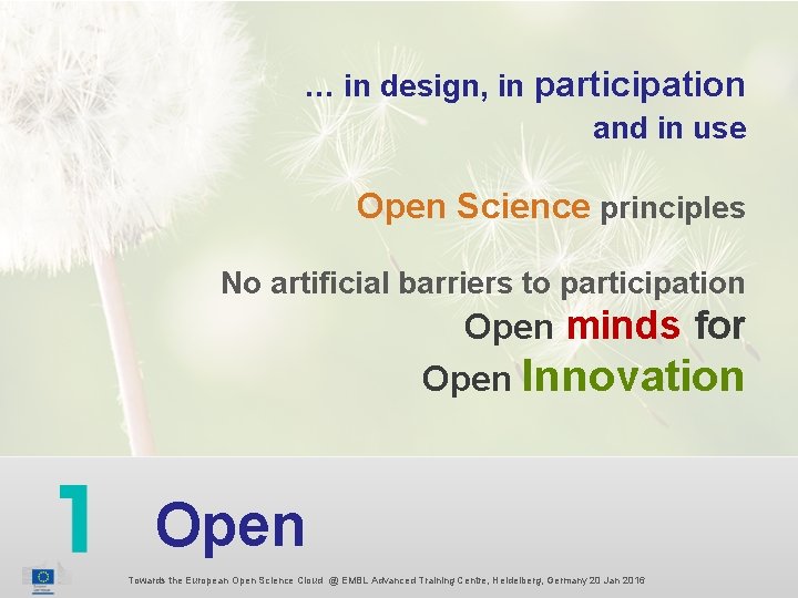 … in design, in participation and in use Open Science principles No artificial barriers