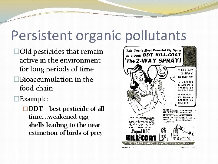 Persistent organic pollutants �Old pesticides that remain active in the environment for long periods