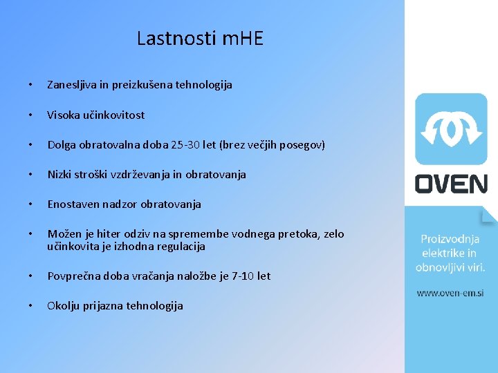 Lastnosti m. HE • Zanesljiva in preizkušena tehnologija • Visoka učinkovitost • Dolga obratovalna