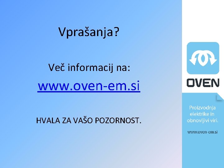 Vprašanja? Več informacij na: www. oven-em. si HVALA ZA VAŠO POZORNOST. 