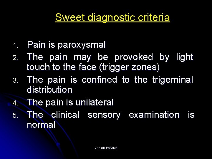 Sweet diagnostic criteria 1. 2. 3. 4. 5. Pain is paroxysmal The pain may