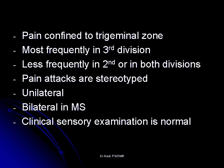 - Pain confined to trigeminal zone Most frequently in 3 rd division Less frequently