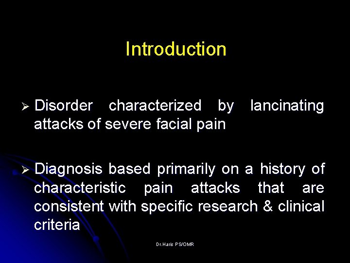 Introduction Ø Disorder characterized by lancinating attacks of severe facial pain Ø Diagnosis based