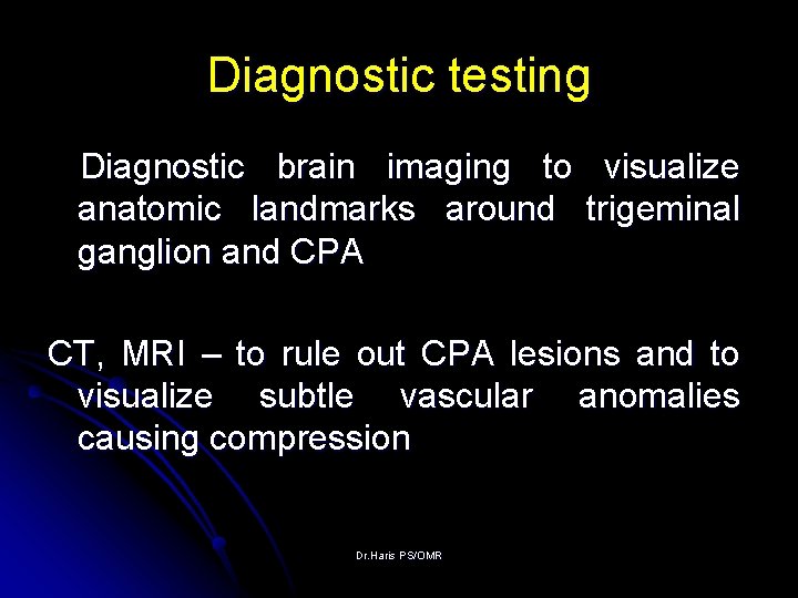 Diagnostic testing Diagnostic brain imaging to visualize anatomic landmarks around trigeminal ganglion and CPA