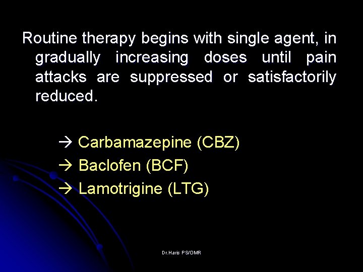 Routine therapy begins with single agent, in gradually increasing doses until pain attacks are