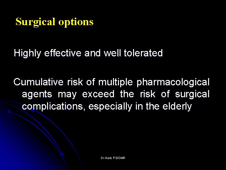 Surgical options Highly effective and well tolerated Cumulative risk of multiple pharmacological agents may