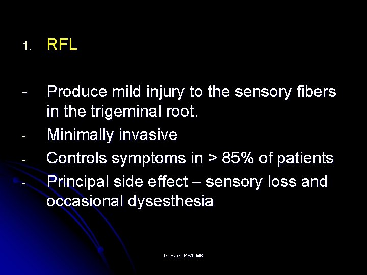 1. RFL - Produce mild injury to the sensory fibers in the trigeminal root.