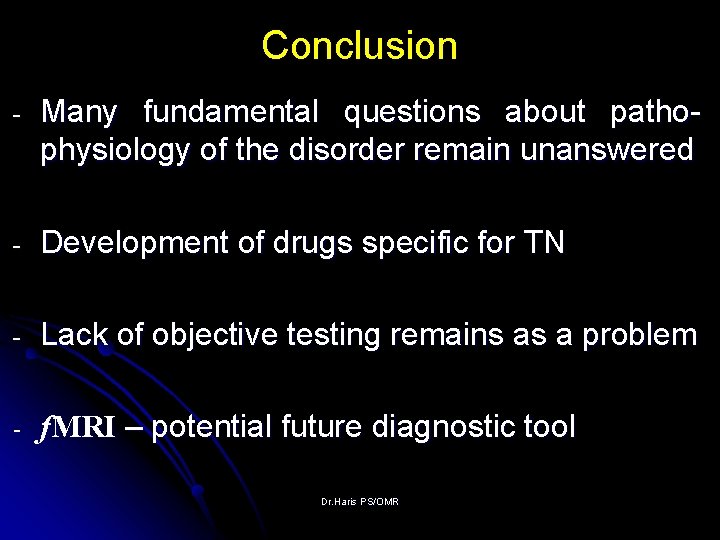 Conclusion - Many fundamental questions about pathophysiology of the disorder remain unanswered - Development