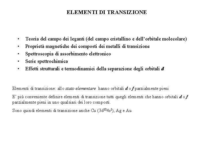 ELEMENTI DI TRANSIZIONE • • • Teoria del campo dei leganti (del campo cristallino ELEMENTI DI TRANSIZIONE • • • Teoria del campo dei leganti (del campo cristallino