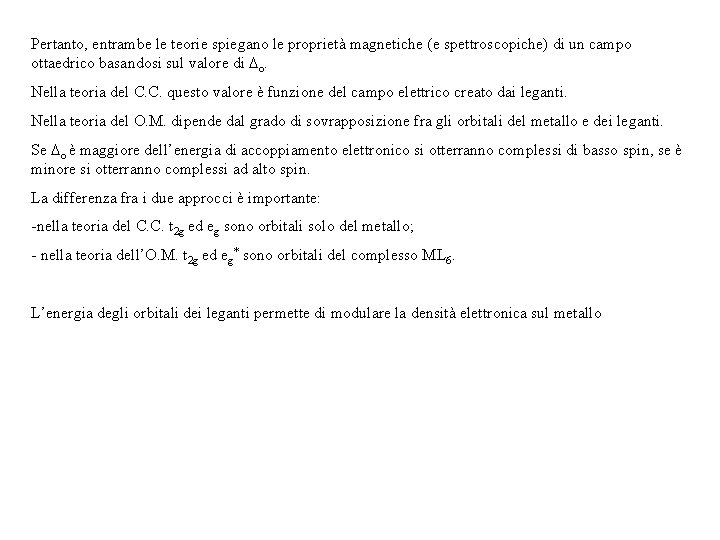 Pertanto, entrambe le teorie spiegano le proprietà magnetiche (e spettroscopiche) di un campo ottaedrico Pertanto, entrambe le teorie spiegano le proprietà magnetiche (e spettroscopiche) di un campo ottaedrico