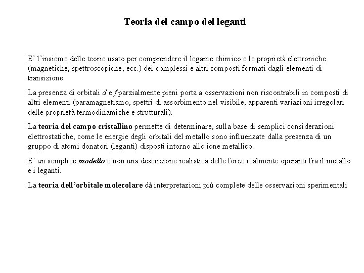 Teoria del campo dei leganti E’ l’insieme delle teorie usato per comprendere il legame Teoria del campo dei leganti E’ l’insieme delle teorie usato per comprendere il legame