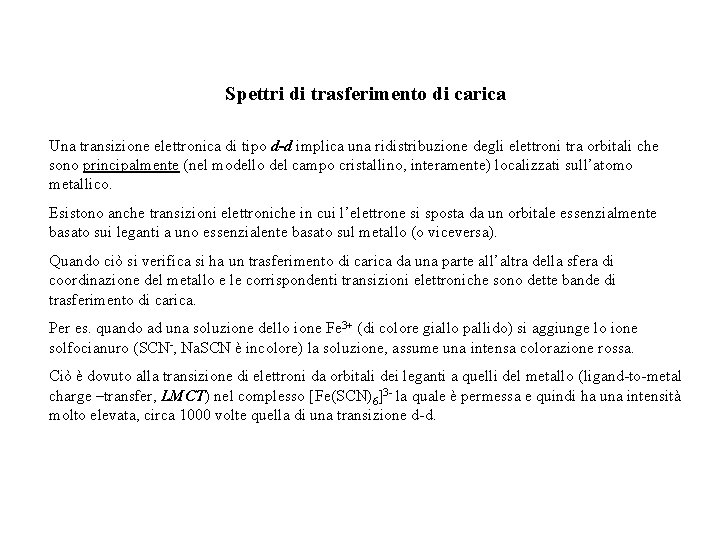 Spettri di trasferimento di carica Una transizione elettronica di tipo d-d implica una ridistribuzione Spettri di trasferimento di carica Una transizione elettronica di tipo d-d implica una ridistribuzione