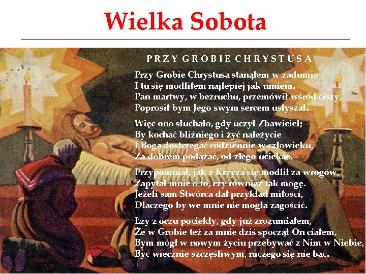 Wielka Sobota PRZY GROBIE CHRYSTUSA Przy Grobie Chrystusa stanąłem w zadumie I tu się