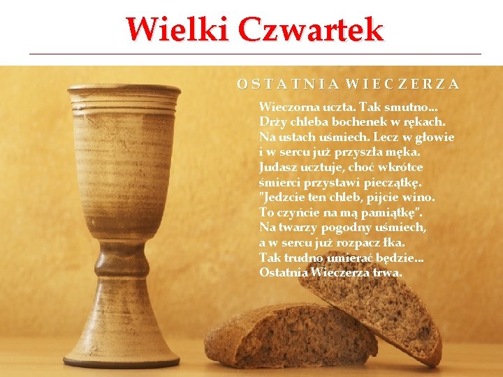 Wielki Czwartek OSTATNIA WIECZERZA Wieczorna uczta. Tak smutno. . . Drży chleba bochenek w