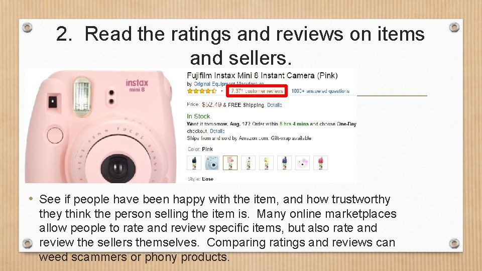 2. Read the ratings and reviews on items and sellers. • See if people