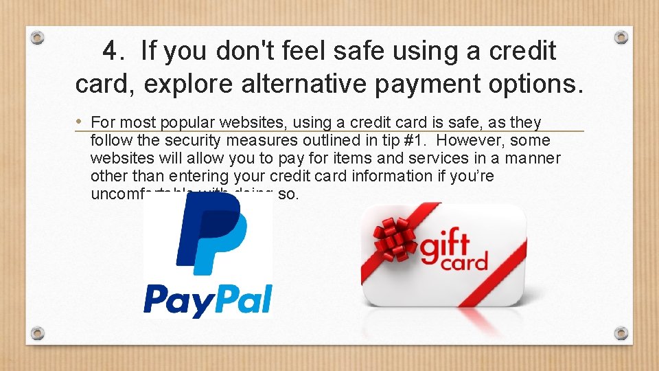 4. If you don't feel safe using a credit card, explore alternative payment options.