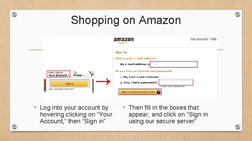 Shopping on Amazon • Log into your account by hovering clicking on “Your Account,