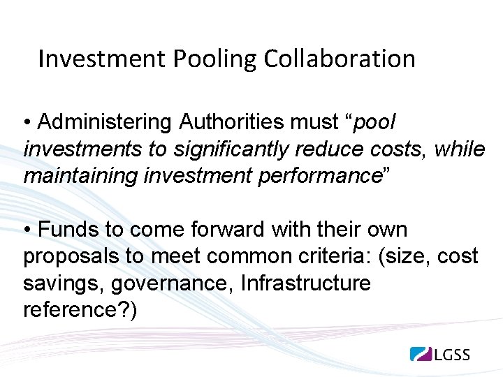 Investment Pooling Collaboration • Administering Authorities must “pool investments to significantly reduce costs, while