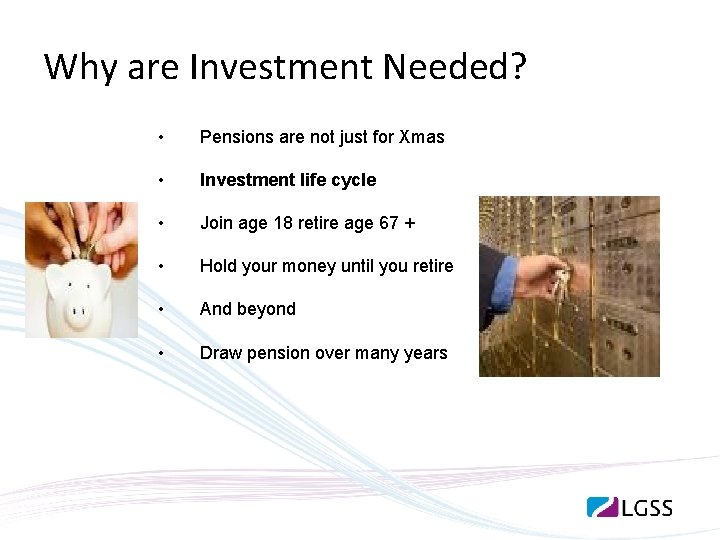 Why are Investment Needed? • Pensions are not just for Xmas • Investment life