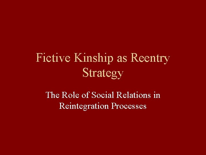 Fictive Kinship as Reentry Strategy The Role of Social Relations in Reintegration Processes 