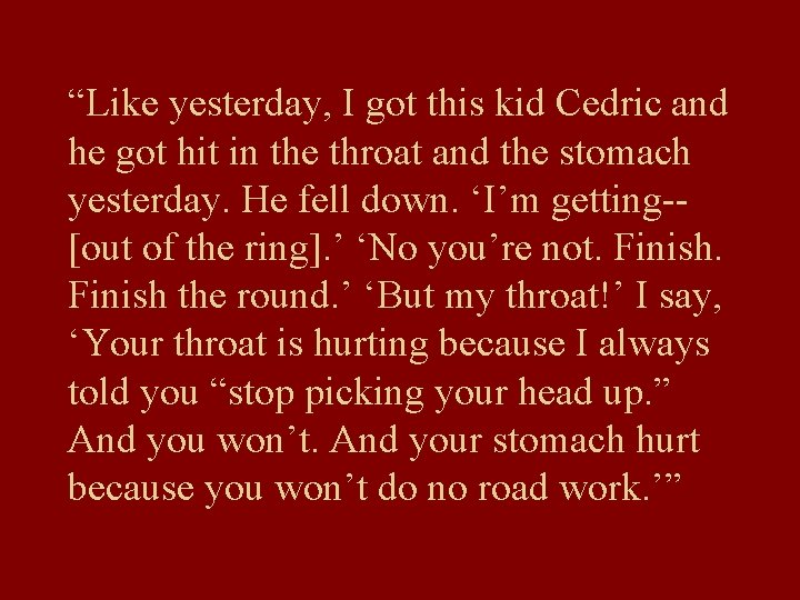 “Like yesterday, I got this kid Cedric and he got hit in the throat